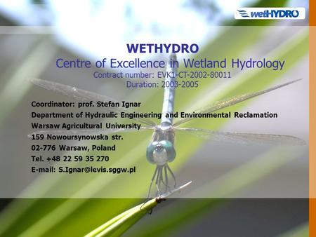 WETHYDRO Centre of Excellence in Wetland Hydrology Contract number: EVK1-CT-2002-80011 Duration: 2003-2005 Coordinator: prof. Stefan Ignar Department of.