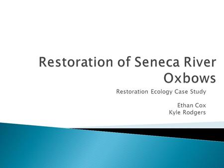 Restoration Ecology Case Study Ethan Cox Kyle Rodgers.