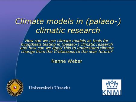 Climate models in (palaeo-) climatic research How can we use climate models as tools for hypothesis testing in (palaeo-) climatic research and how can.