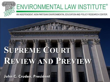 John C. Cruden, President S UPREME C OURT R EVIEW AND P REVIEW.