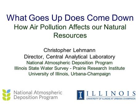 What Goes Up Does Come Down How Air Pollution Affects our Natural Resources Christopher Lehmann Director, Central Analytical Laboratory National Atmospheric.