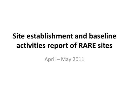 Site establishment and baseline activities report of RARE sites