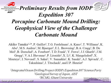 Preliminary Results from IODP Expedition 307 Porcupine Carbonate Mound Drilling: Geophysical View of the Challenger Carbonate Mound Akiko Tanaka 1,2 *,