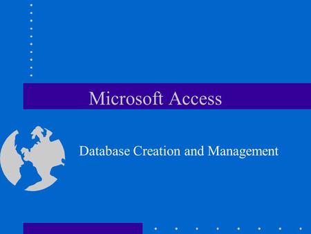 Microsoft Access Database Creation and Management.