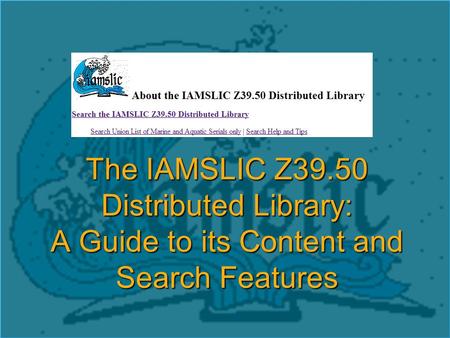 The IAMSLIC Z39.50 Distributed Library: A Guide to its Content and Search Features.