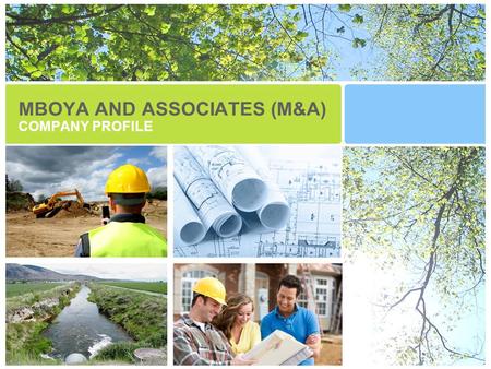 MBOYA AND ASSOCIATES (M&A) COMPANY PROFILE. Executive Summary Mboya & Associates believes in the incremental and sustainable development of Africa where.