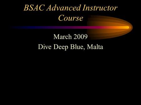 BSAC Advanced Instructor Course March 2009 Dive Deep Blue, Malta.