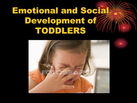 Emotional and Social Development of TODDLERS. General Emotional Patterns Self awareness – interested in themselves andd what they can do Negativism –