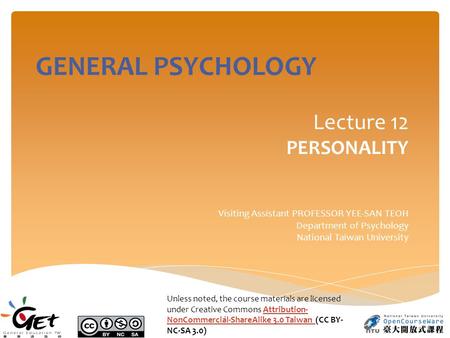 Lecture 12 PERSONALITY Visiting Assistant PROFESSOR YEE-SAN TEOH Department of Psychology National Taiwan University 1 GENERAL PSYCHOLOGY Unless noted,