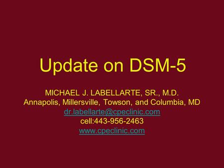 Update on DSM-5 MICHAEL J. LABELLARTE, SR., M.D.