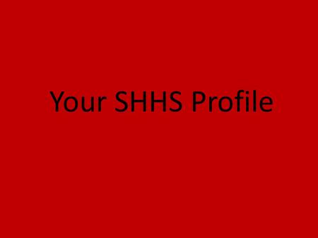 Your SHHS Profile. Yes, we know it should be red, not magenta. We’re working on it.