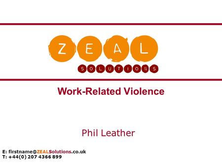 E: T: +44(0) 207 4366 899 Work-Related Violence Phil Leather.