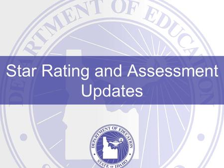 Star Rating and Assessment Updates. Overview Review of AYP and Star Rating for SY1415 and SY1516 Overview of Recommended Achievement Levels for ISAT by.