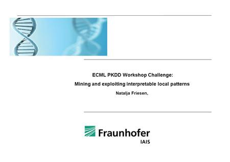 ECML PKDD Workshop Challenge: Mining and exploiting interpretable local patterns Natalja Friesen,