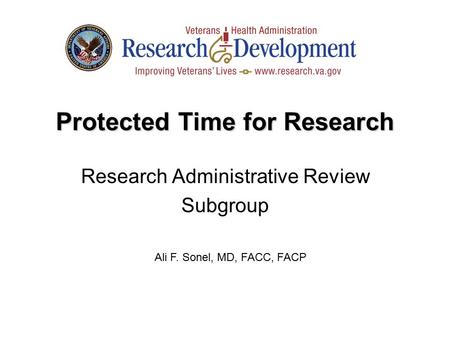 Protected Time for Research Research Administrative Review Subgroup Ali F. Sonel, MD, FACC, FACP.