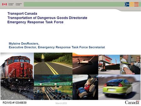 1 Transport Canada Transportation of Dangerous Goods Directorate Emergency Response Task Force Mylaine DesRosiers, Executive Director, Emergency Response.
