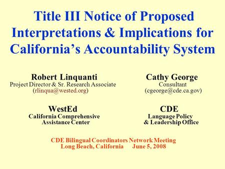 Title III Notice of Proposed Interpretations & Implications for California’s Accountability System Robert Linquanti Cathy George Project Director & Sr.