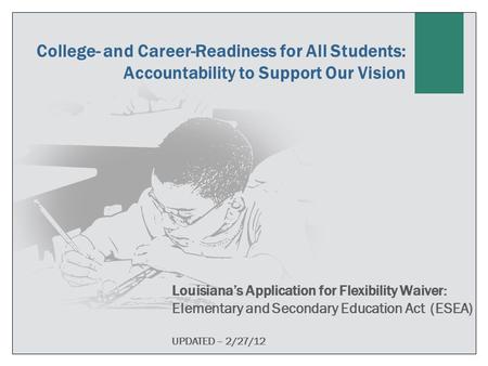 1 College- and Career-Readiness for All Students: Accountability to Support Our Vision Louisiana’s Application for Flexibility Waiver: Elementary and Secondary.