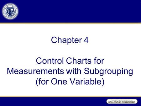 Chapter 4 Control Charts for Measurements with Subgrouping (for One Variable)