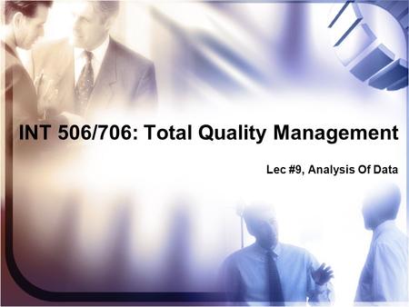 INT 506/706: Total Quality Management Lec #9, Analysis Of Data.