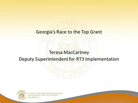 Georgia’s Race to the Top Grant Teresa MacCartney Deputy Superintendent for RT3 Implementation.