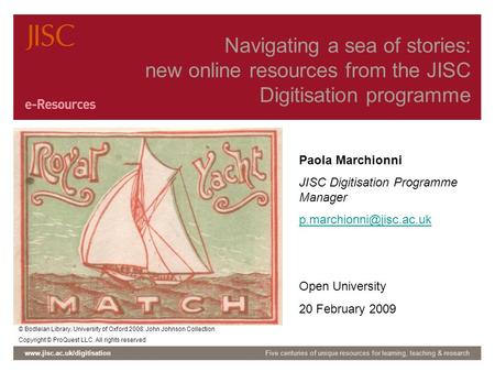 Navigating a sea of stories… Joint Information Systems Committee Open University | 20 February 2009 | Slide 1 Navigating a sea of stories: new online resources.