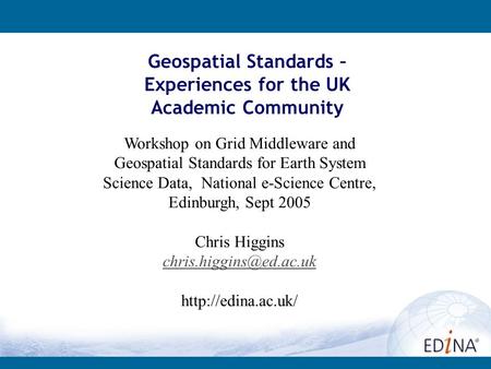Geospatial Standards – Experiences for the UK Academic Community Workshop on Grid Middleware and Geospatial Standards for Earth System Science Data, National.
