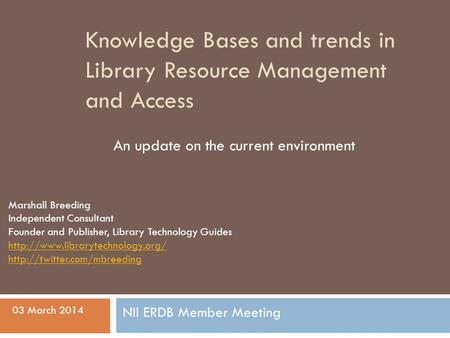 Knowledge Bases and trends in Library Resource Management and Access An update on the current environment Marshall Breeding Independent Consultant Founder.