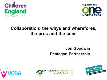 Collaboration: the whys and wherefores, the pros and the cons Jon Goodwin Pentagon Partnership.