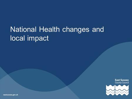 National Health changes and local impact. Contents National overview Local update: –Primary Care trusts (PCTs) –GPs –Public Health –Health and Wellbeing.
