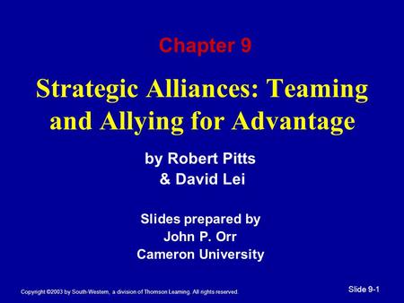 Copyright ©2003 by South-Western, a division of Thomson Learning. All rights reserved. Slide 9-1 Strategic Alliances: Teaming and Allying for Advantage.