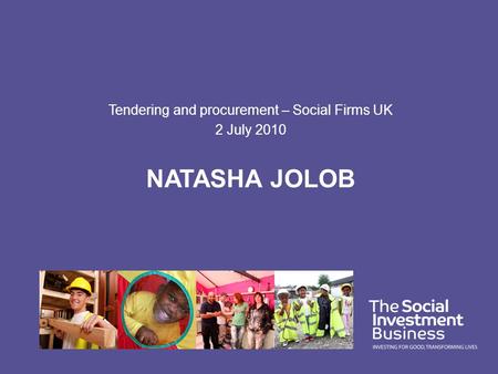 NATASHA JOLOB Tendering and procurement – Social Firms UK 2 July 2010.