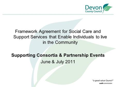 Framework Agreement for Social Care and Support Services that Enable Individuals to live in the Community Supporting Consortia & Partnership Events June.