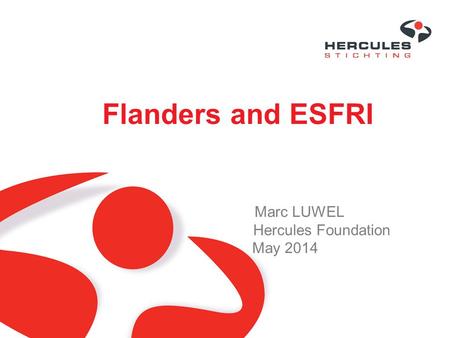Flanders and ESFRI Marc LUWEL Hercules Foundation May 2014.