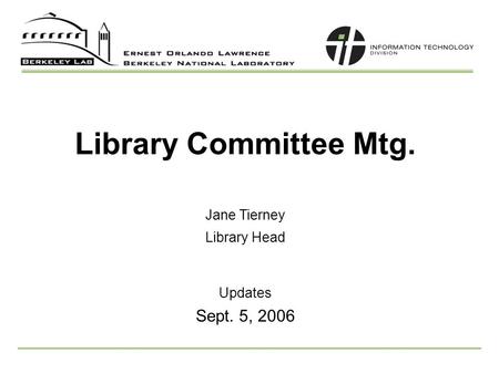 Library Committee Mtg. Updates Jane Tierney Library Head Sept. 5, 2006.