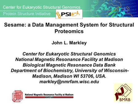 Sesame: a Data Management System for Structural Proteomics John L. Markley Center for Eukaryotic Structural Genomics National Magnetic Resonance Facility.
