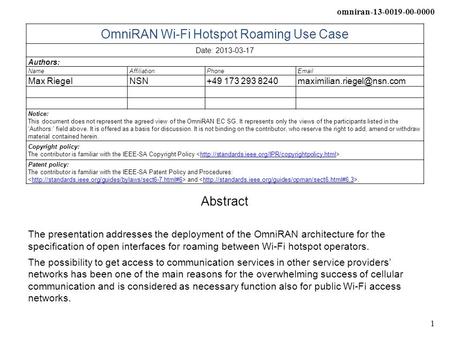 Omniran-13-0019-00-0000 1 OmniRAN Wi-Fi Hotspot Roaming Use Case Date: 2013-03-17 Authors: NameAffiliationPhone Max RiegelNSN+49 173 293