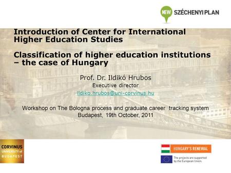 Introduction of Center for International Higher Education Studies Classification of higher education institutions – the case of Hungary Prof. Dr. Ildikó.