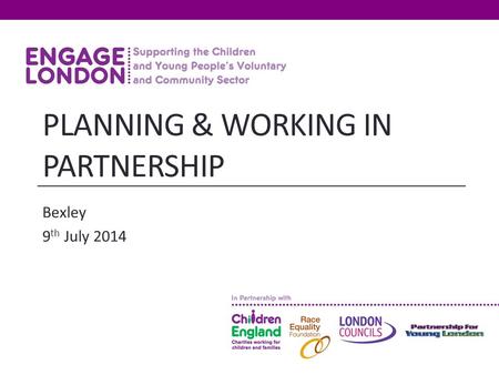 PLANNING & WORKING IN PARTNERSHIP Bexley 9 th July 2014.