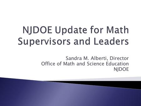 Sandra M. Alberti, Director Office of Math and Science Education NJDOE.