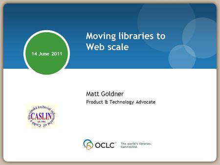 Moving libraries to Web scale Matt Goldner Product & Technology Advocate 14 June 2011.