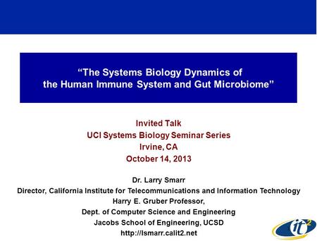 “The Systems Biology Dynamics of the Human Immune System and Gut Microbiome” Invited Talk UCI Systems Biology Seminar Series Irvine, CA October 14, 2013.