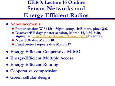 EE360: Lecture 16 Outline Sensor Networks and Energy Efficient Radios Announcements Poster session W 3/12: 4:30pm setup, 4:45 start, DiscoverEE.