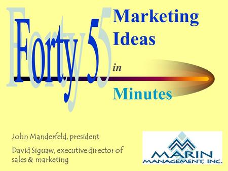 Marketing Ideas in Minutes John Manderfeld, president David Siguaw, executive director of sales & marketing.