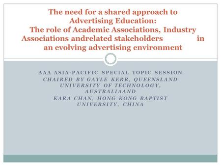 AAA ASIA-PACIFIC SPECIAL TOPIC SESSION CHAIRED BY GAYLE KERR, QUEENSLAND UNIVERSITY OF TECHNOLOGY, AUSTRALIAAND KARA CHAN, HONG KONG BAPTIST UNIVERSITY,