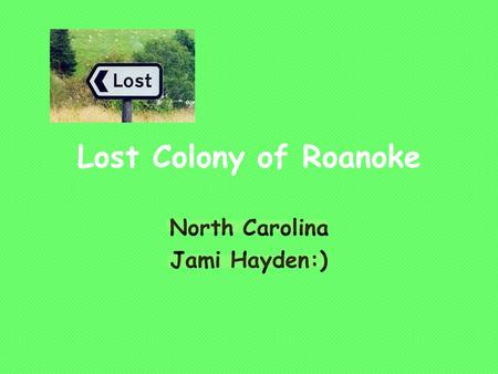 Lost Colony of Roanoke North Carolina Jami Hayden:)
