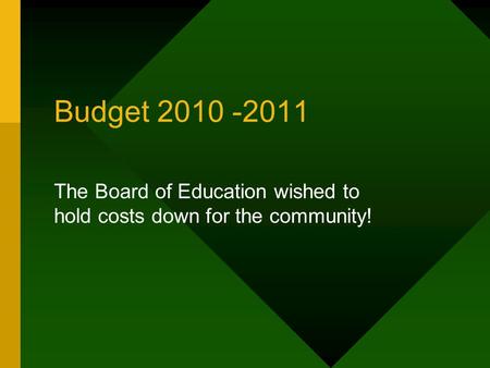 Budget 2010 -2011 The Board of Education wished to hold costs down for the community!