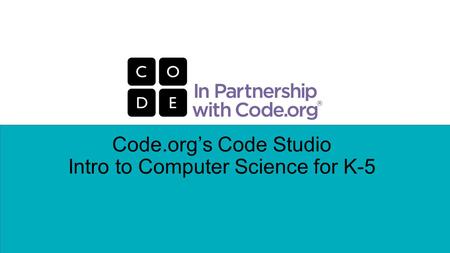 Code.org’s Code Studio Intro to Computer Science for K-5.