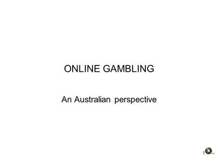 1 ONLINE GAMBLING An Australian perspective. 2 Overview 1.The development of online gambling in Australia 2.The legal framework governing online gambling.
