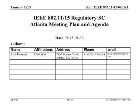Doc.: IEEE 802.11-15/0001r1 AgendaRich Kennedy, MediaTek IEEE 802.11/15 Regulatory SC Atlanta Meeting Plan and Agenda Date: 2015-01-12 Authors: January.
